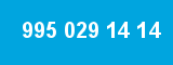 995 029 14 14